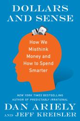 Dollars and Sense : How We Misthink Money and How to Spend Smarter