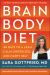 Brain Body Diet : 40 Days to a Lean, Calm, Energized, and Happy Self