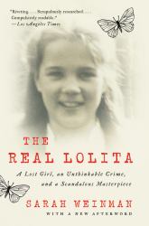 The Real Lolita : A Lost Girl, an Unthinkable Crime, and a Scandalous Masterpiece