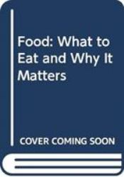 Food : What to Eat and Why It Matters