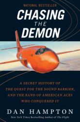 Chasing the Demon : A Secret History of the Quest for the Sound Barrier, and the Band of American Aces Who Conquered It