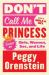 Don't Call Me Princess : Essays on Girls, Women, Sex, and Life