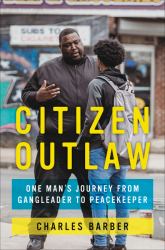 Citizen Outlaw : One Man's Journey from Gangleader to Peacekeeper