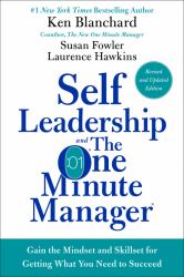 Self Leadership and the One Minute Manager Revised Edition : Gain the Mindset and Skillset for Getting What You Need to Succeed