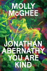 Jonathan Abernathy You Are Kind : A Novel