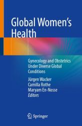 Global Women's Health : Gynecology and Obstetrics under Diverse Global Conditions