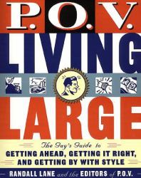 P. O. V. Living Large : The Guy's Guide to Getting Ahead, Getting It Right, and Getting by with Style