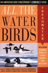 All the Waterbirds: Freshwater : An American Bird Conservancy Compact Guide