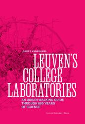 Leuven's College Laboratories : An Urban Walking Guide Through 600 Years of Science