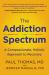 The Addiction Spectrum : A Compassionate, Holistic Approach to Recovery