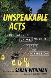 Unspeakable Acts : True Tales of Crime, Murder, Deceit, and Obsession