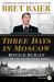 Three Days in Moscow : Ronald Reagan and the Fall of the Soviet Empire