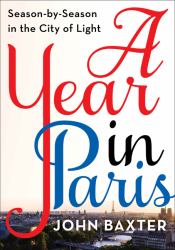 A Year in Paris : Season by Season in the City of Light