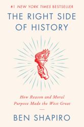 The Right Side of History : How Reason and Moral Purpose Made the West Great