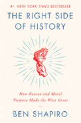 The Right Side of History : How Reason and Moral Purpose Made the West Great