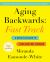 Aging Backwards: Fast Track : 6 Ways in 30 Days to Look and Feel Younger