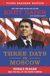 Three Days in Moscow Young Readers' Edition : Ronald Reagan and the Fall of the Soviet Empire