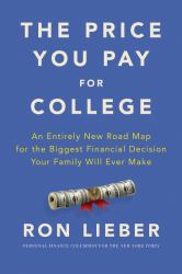 The Price You Pay for College : An Entirely New Road Map for the Biggest Financial Decision Your Family Will Ever Make