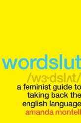 Wordslut : A Feminist Guide to Taking Back the English Language