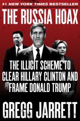 The Russia Hoax : The Illicit Scheme to Clear Hillary Clinton and Frame Donald Trump