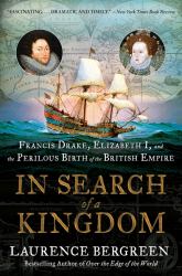 In Search of a Kingdom : Francis Drake, Elizabeth I, and the Perilous Birth of the British Empire