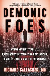 Demonic Foes : My Twenty-Five Years As a Psychiatrist Investigating Possessions, Diabolic Attacks, and the Paranormal