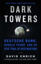 Dark Towers : Deutsche Bank, Donald Trump, and an Epic Trail of Destruction