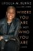 Where You Are Is Not Who You Are : A Memoir