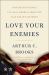 Love Your Enemies : How Decent People Can Save America from the Culture of Contempt