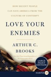 Love Your Enemies : How Decent People Can Save America from the Culture of Contempt