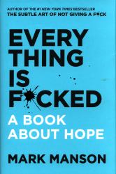 Everything Is F*cked : A Book about Hope