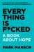 Everything Is F*cked : A Book about Hope