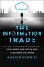 The Information Trade : How Big Tech Conquers Countries, Challenges Our Rights, and Transforms Our World