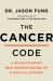 The Cancer Code : A Revolutionary New Understanding of a Medical Mystery