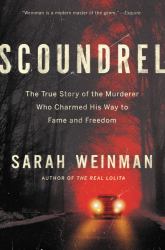 Scoundrel : The True Story of the Murderer Who Charmed His Way to Fame and Freedom