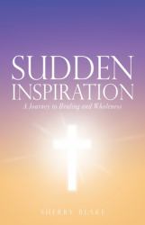 Sudden Inspiration : A Journey to Healing and Wholeness