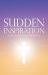 Sudden Inspiration : A Journey to Healing and Wholeness