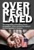 Overregulated : The Crazy History of the Phony Era of Deregulation Meme, and the True Story of the Overregulation of America...