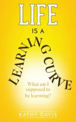 Life Is a Learning Curve : What Am I Supposed to Be Learning?