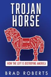 Trojan Horse : How the Left Is Destroying America