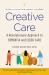 Creative Care : A Revolutionary Approach to Dementia and Elder Care