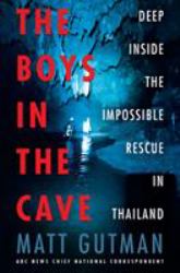 The Boys in the Cave : Deep Inside the Impossible Rescue in Thailand