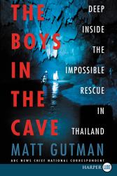 The Boys in the Cave : Deep Inside the Impossible Rescue in Thailand