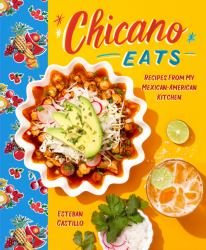 Chicano Eats : Recipes from My Mexican-American Kitchen