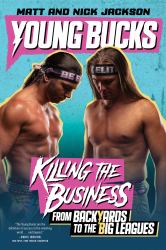 Young Bucks : Killing the Business from Backyards to the Big Leagues