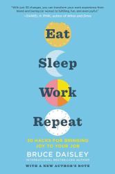 Eat Sleep Work Repeat : 30 Hacks for Bringing Joy to Your Job