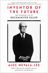 Inventor of the Future : The Visionary Life of Buckminster Fuller