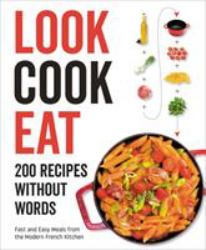 Look Cook Eat : 200 Recipes Without Words