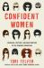 Confident Women : Swindlers, Grifters, and Shapeshifters of the Feminine Persuasion