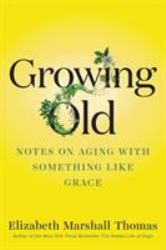 Growing Old : Notes on Aging with Something Like Grace